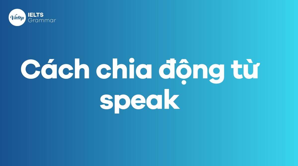 Cách phân chia động kể từ speak