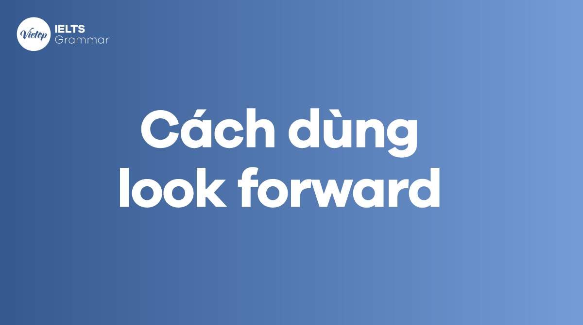 Cách dùng look forward