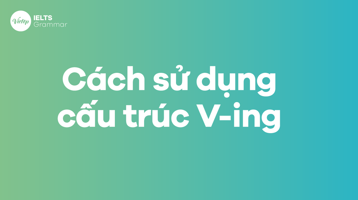 Cách sử dụng cấu trúc V-ing trong tiếng Anh