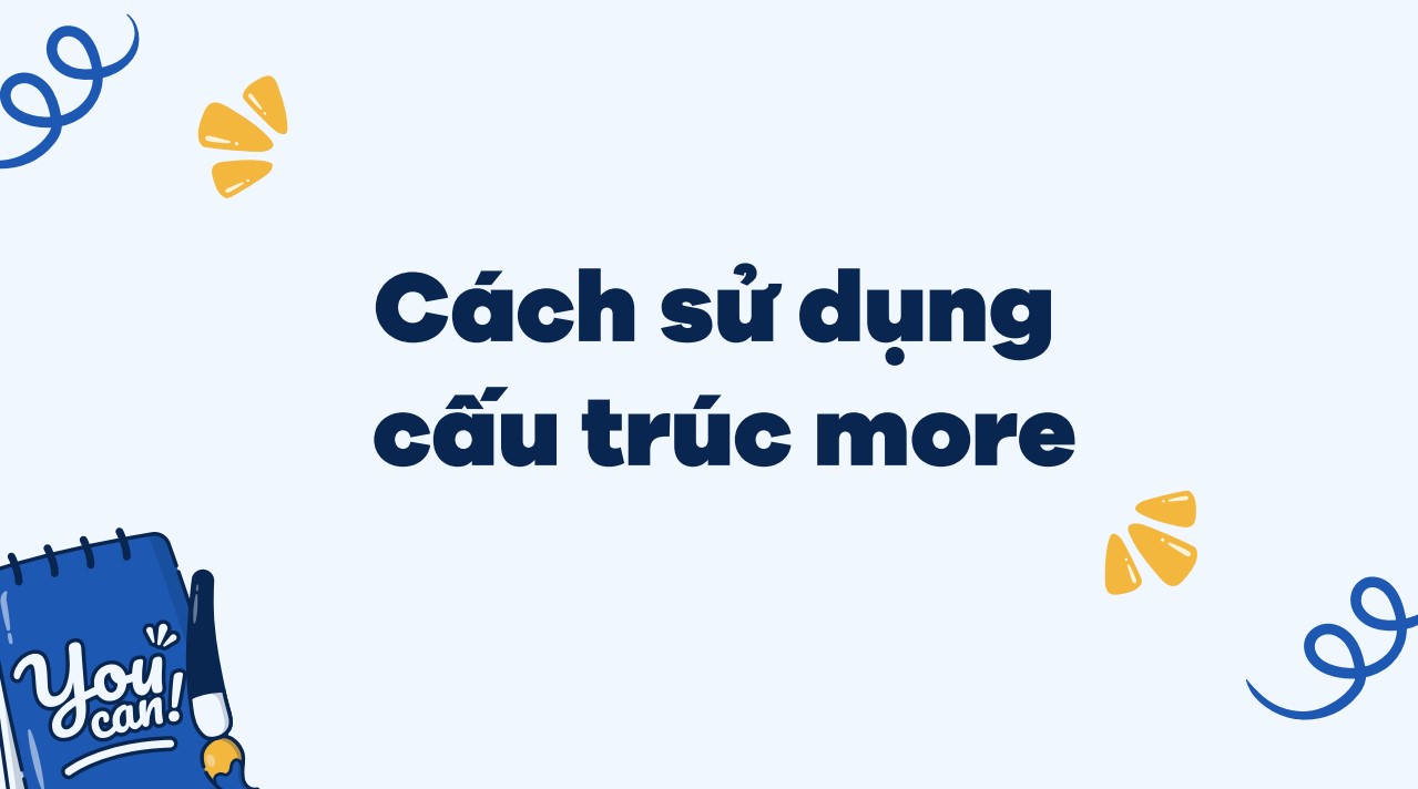  Cách sử dụng cấu trúc more