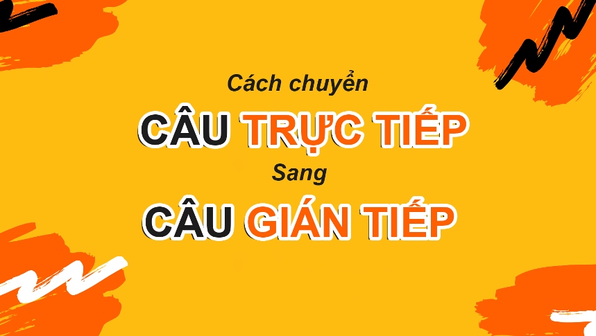 Cách viết lại câu trực tiếp, gián tiếp 