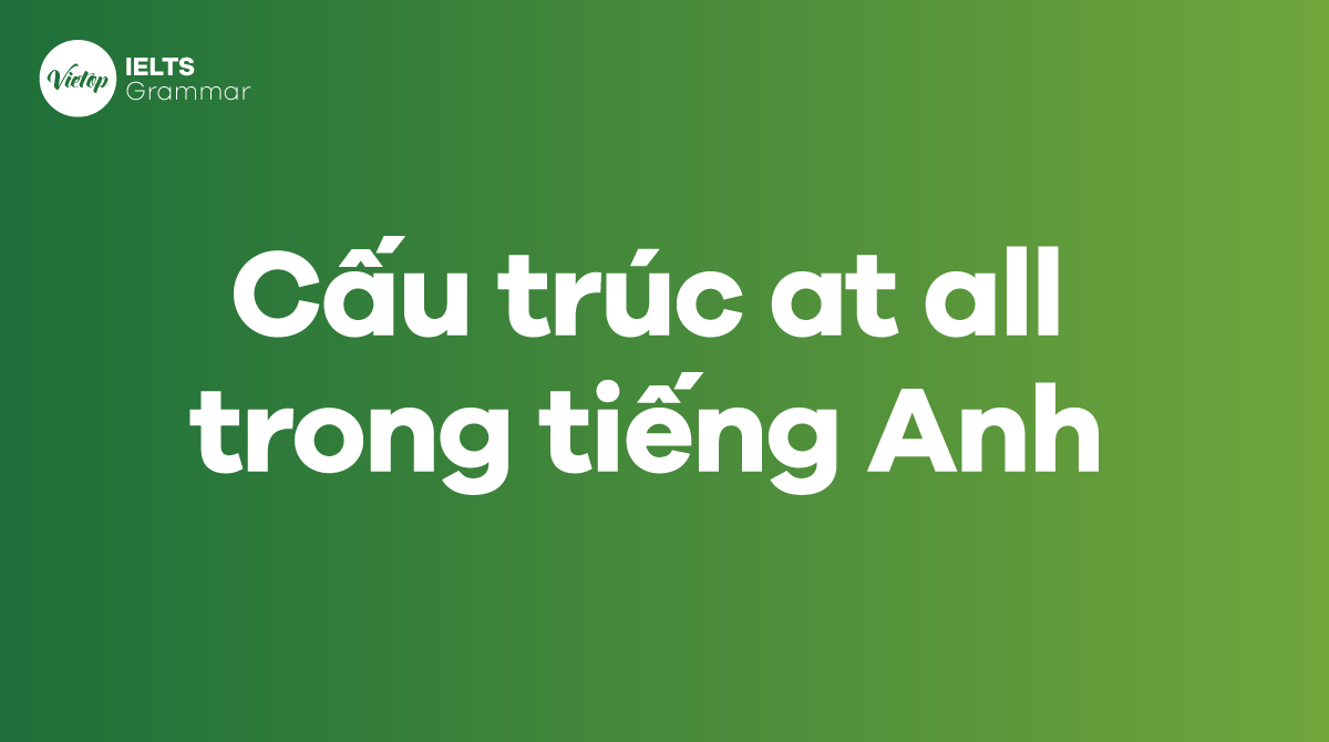 Cấu trúc at all trong tiếng Anh