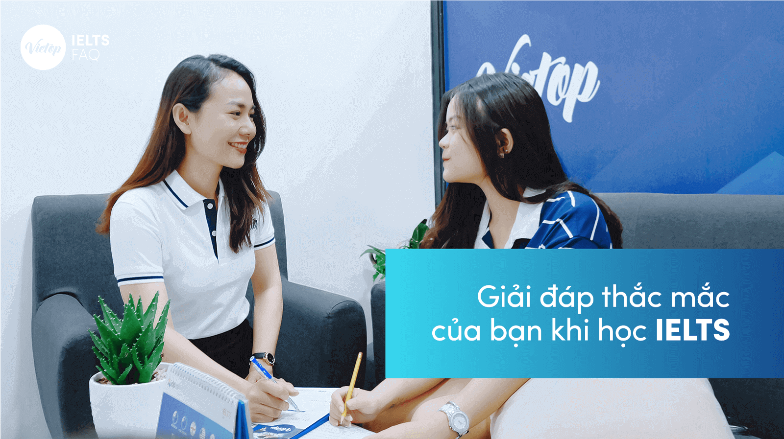 FAQ - Giải đáp thắc mắc của bạn khi học IELTS