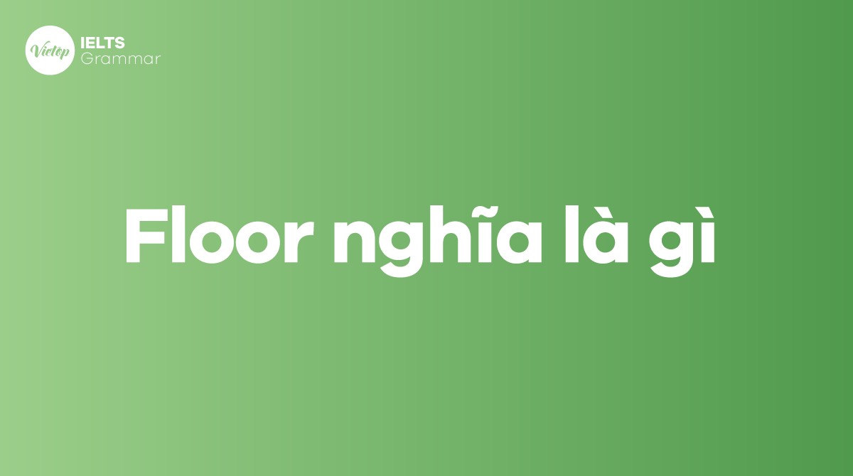 Floor nghĩa là gì