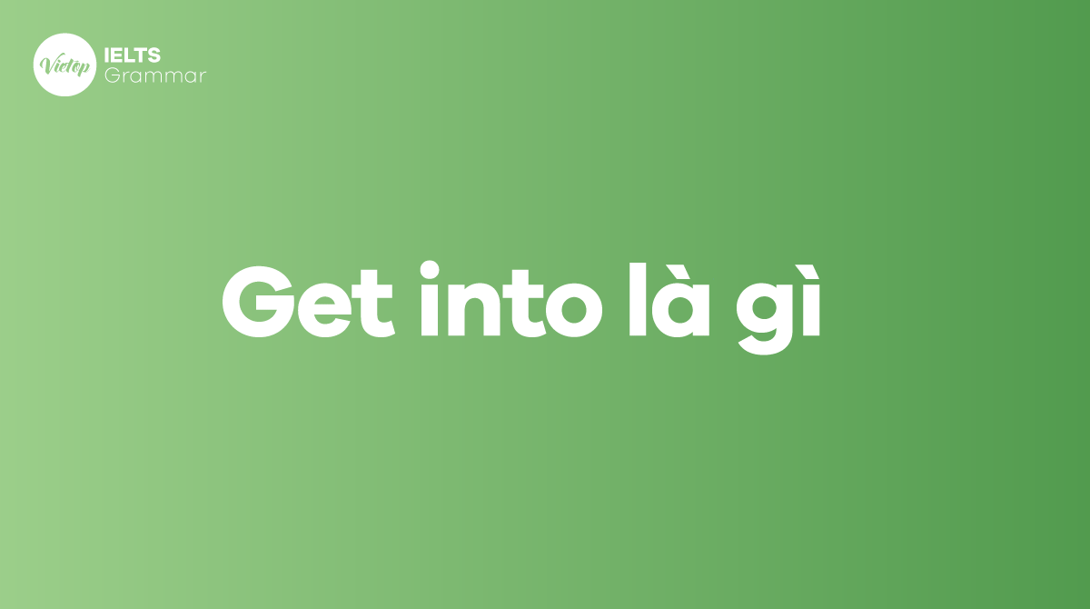 Get into là gì