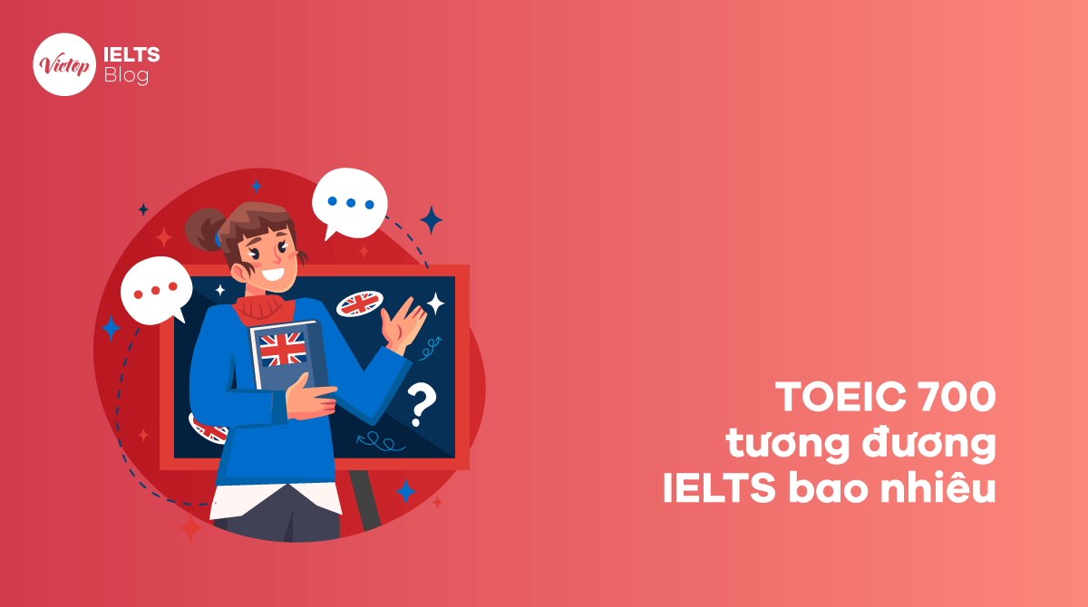 [Giải đáp] TOEIC 700 tương đương IELTS bao nhiêu