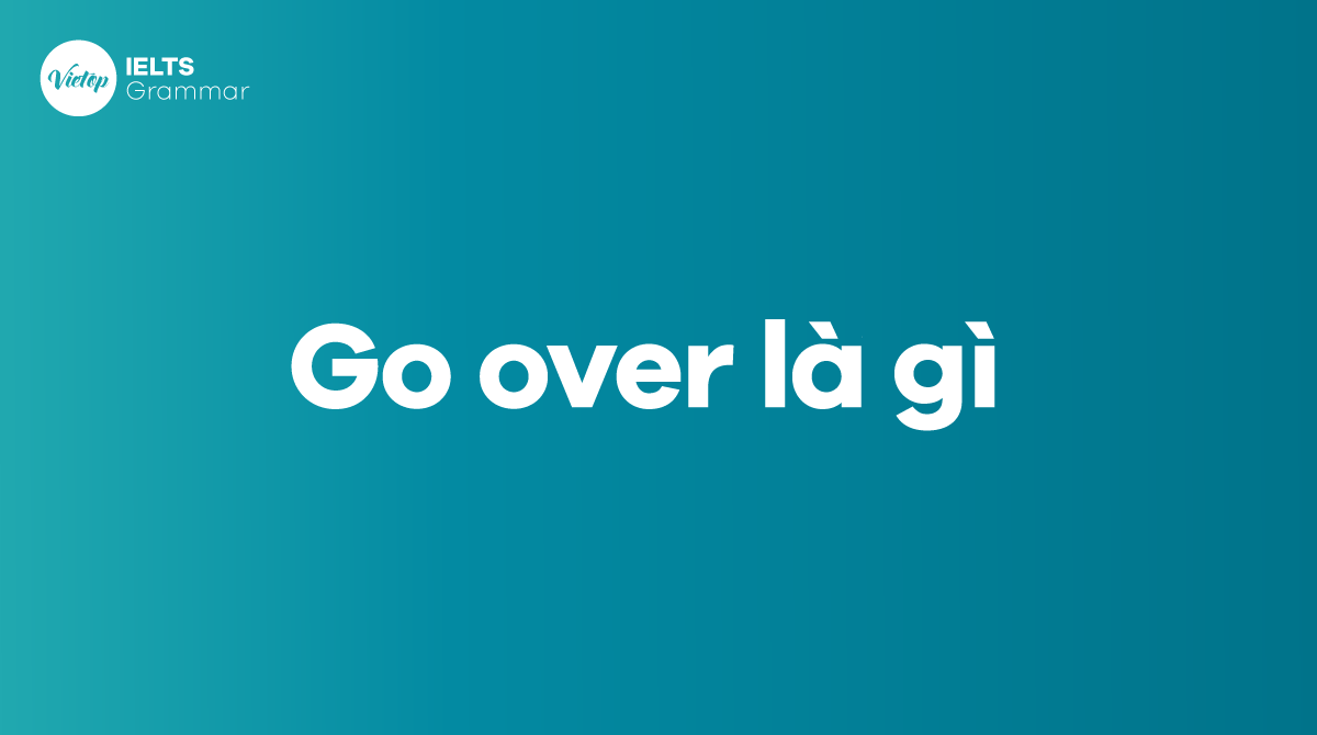 Go over là gì