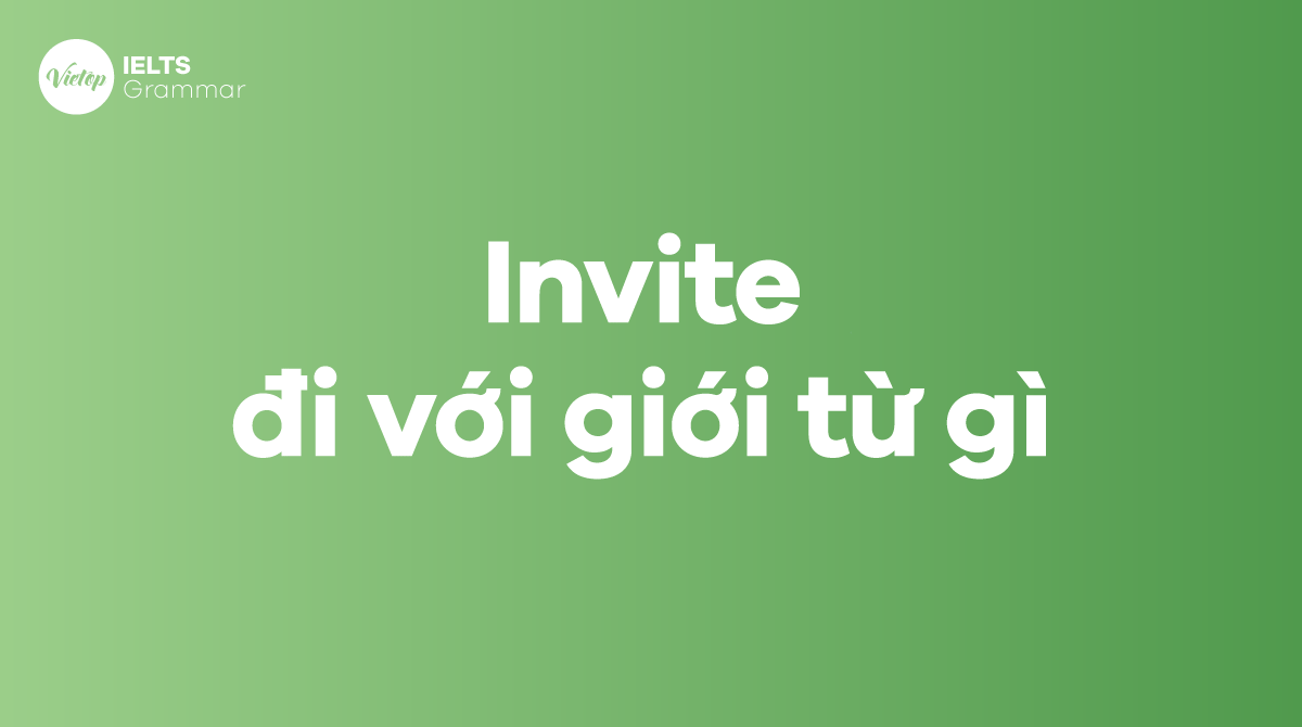 Invite đi với giới từ gì Sau invite là gì