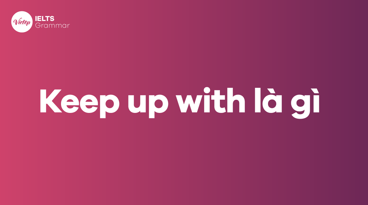 Keep up with là gì