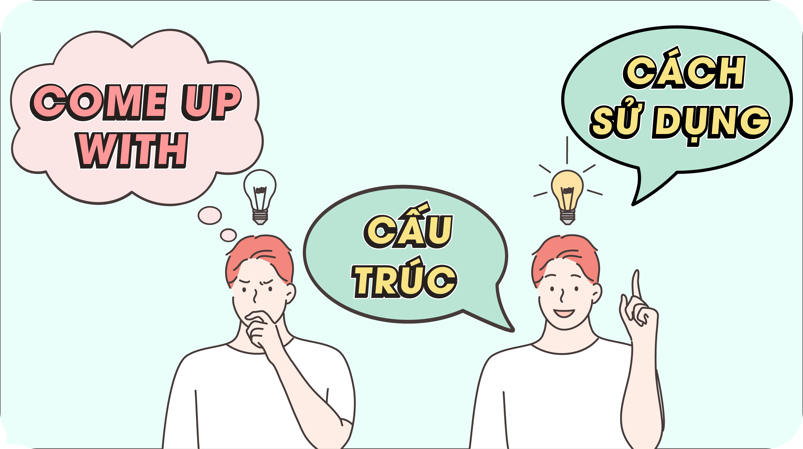 Lưu ý khi sử dụng cấu trúc come up with