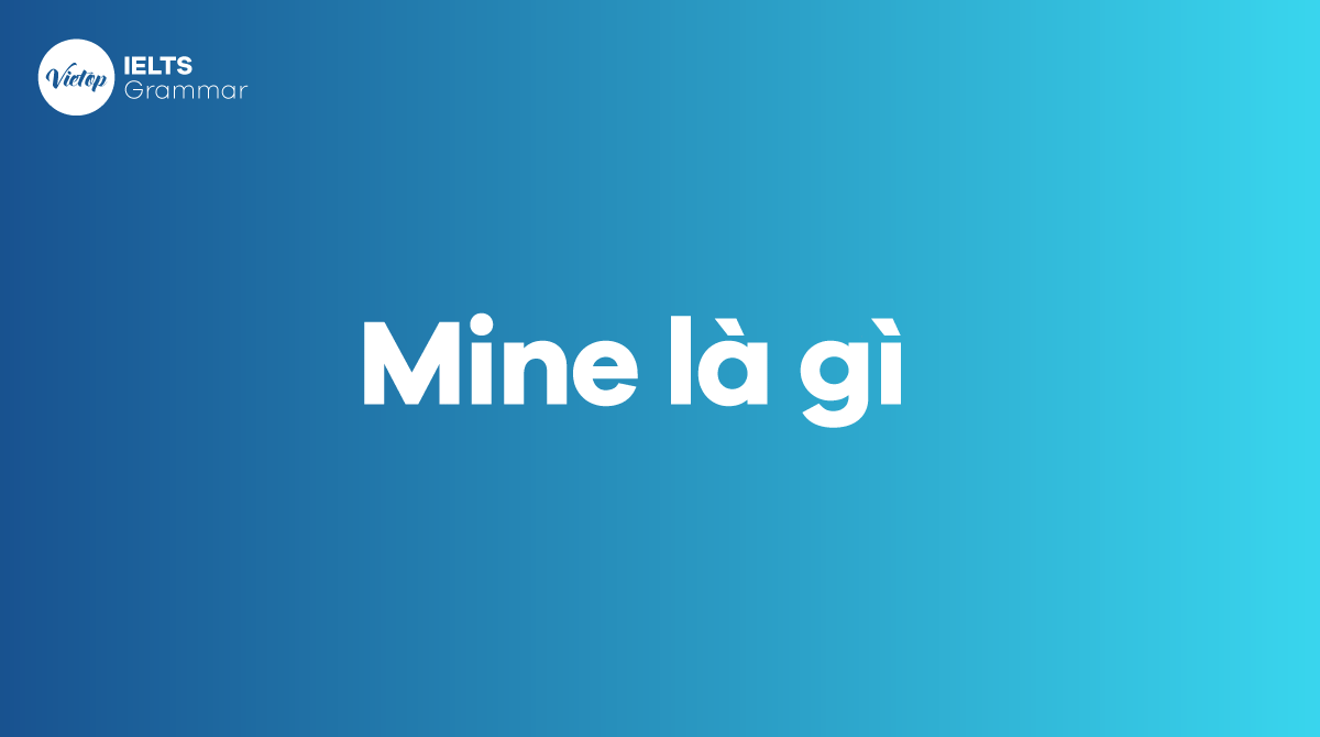 Mine là gì Cấu trúc mine trong tiếng Anh