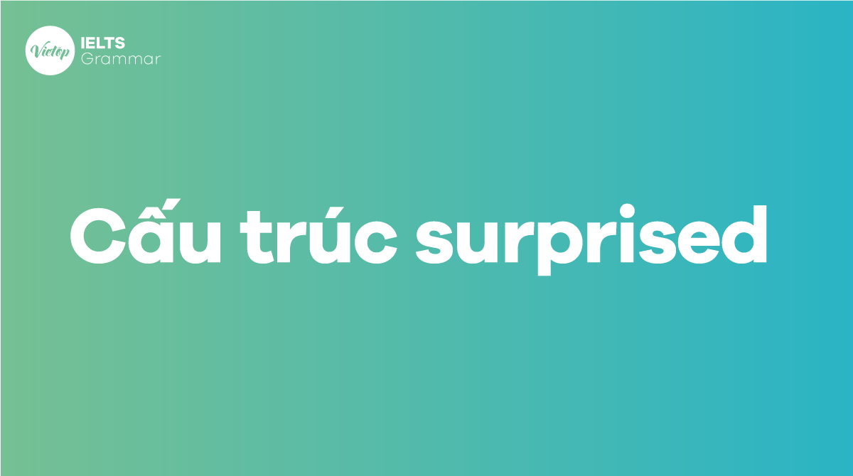 Một số cấu trúc surprised trong tiếng Anh