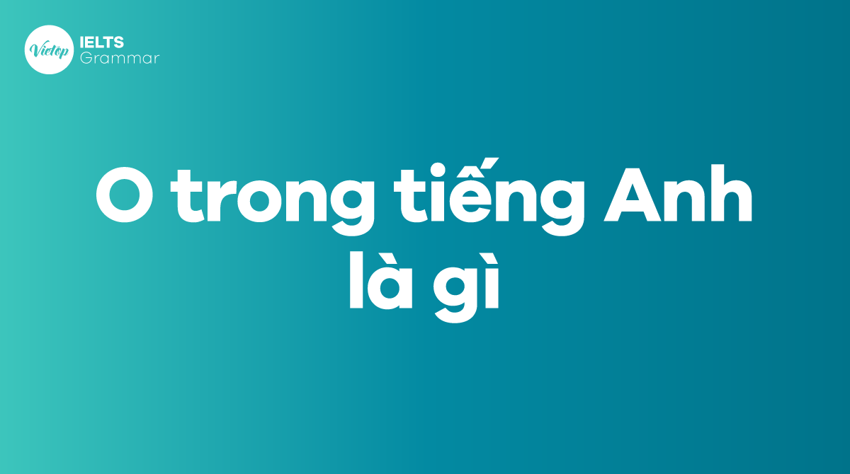 O trong tiếng Anh là gì