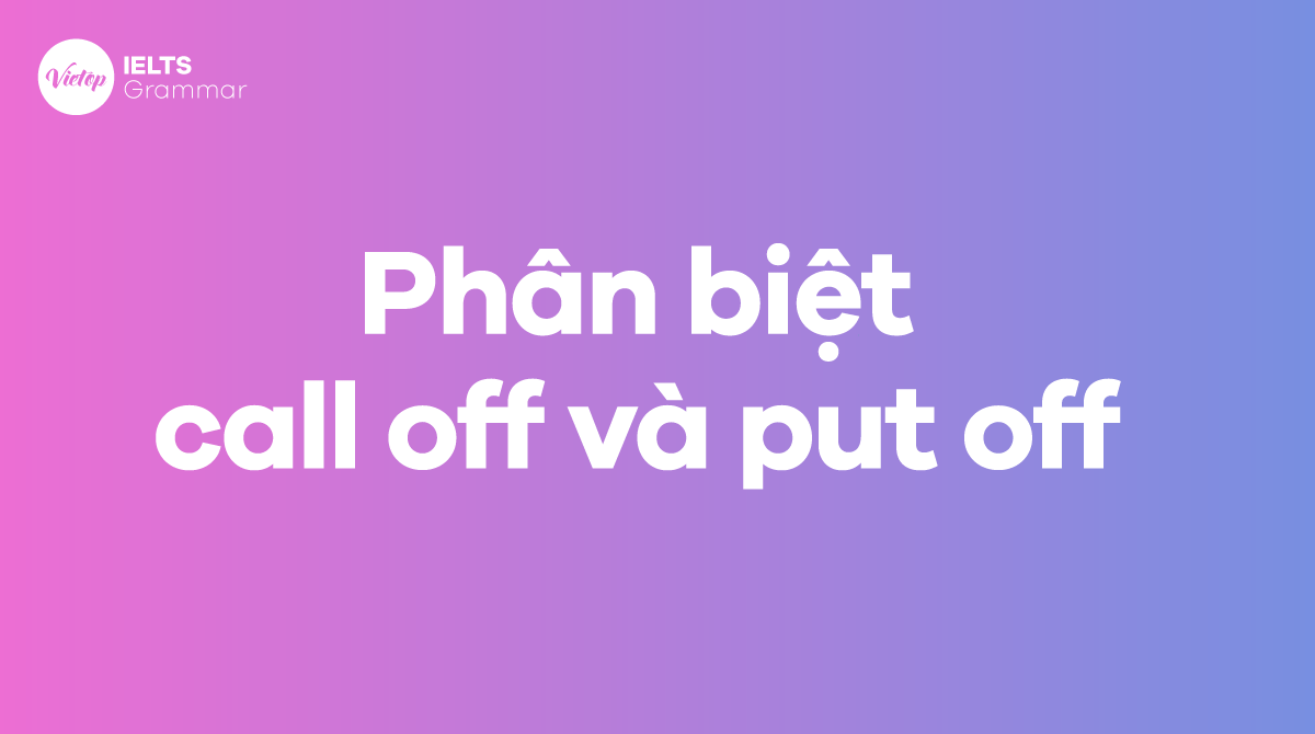 Phân biệt call off và put off