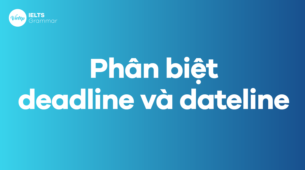 Phân biệt deadline và dateline