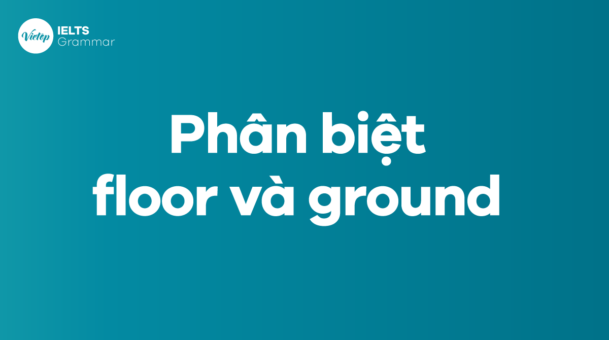 Phân biệt floor và ground trong tiếng Anh