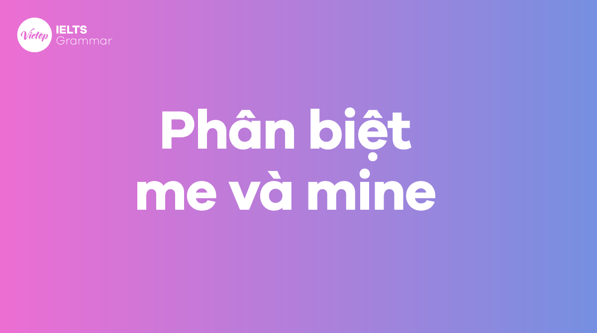 Phân biệt me và mine