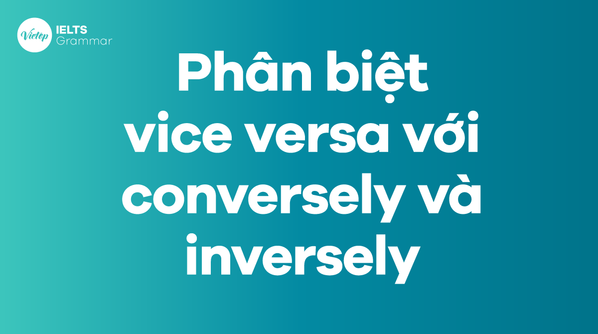 Phân biệt vice versa với conversely và inversely