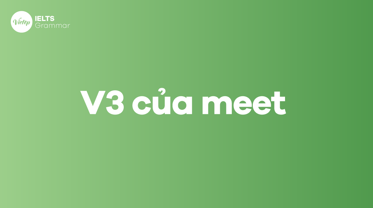 Quá khứ của meet V1, V2 và V3 của meet là gì