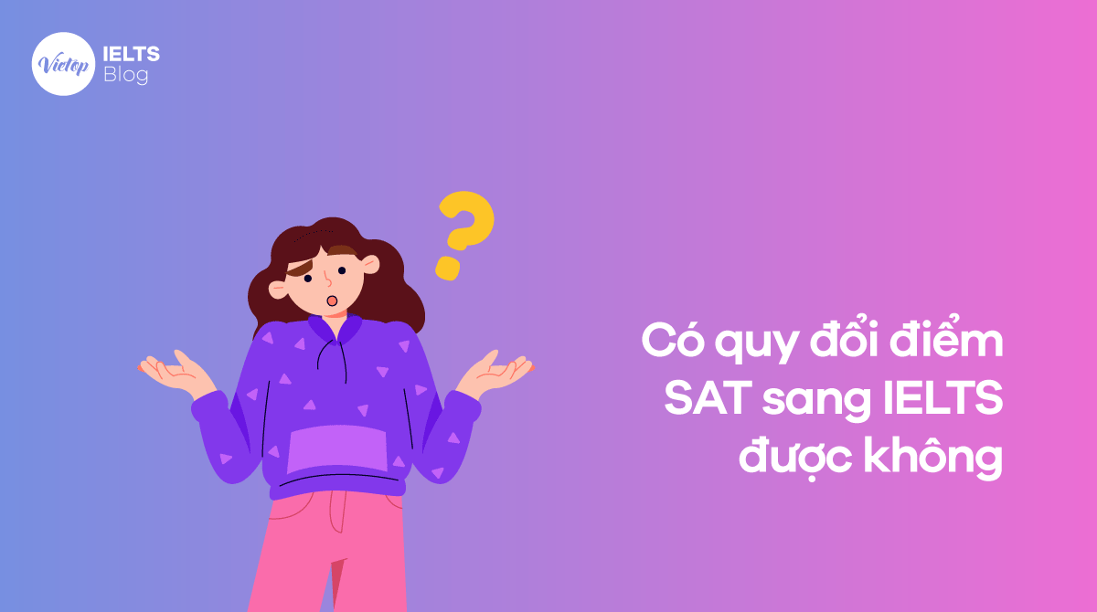 Quy đổi điểm SAT sang IELTS được hay không