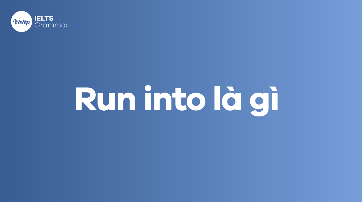 Run into là gì