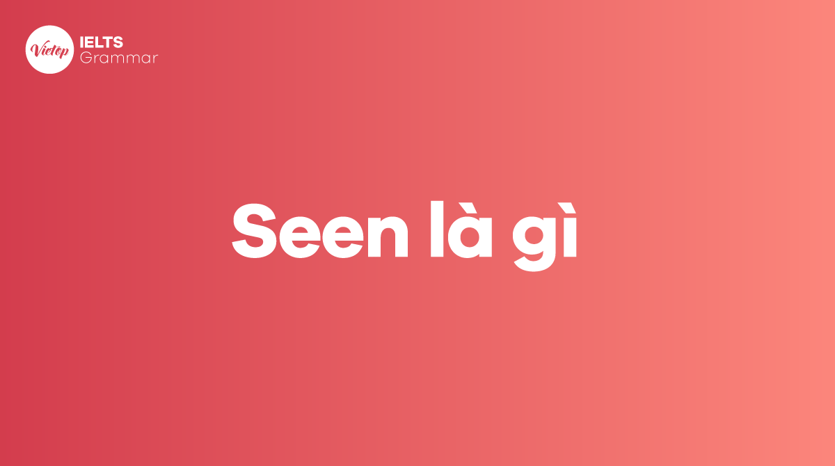 Seen là gì