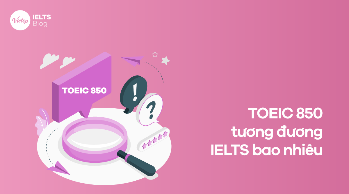 TOEIC 850 tương đương IELTS bao nhiêu