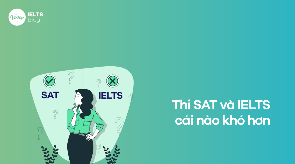 Thi SAT và IELTS cái nào khó hơn