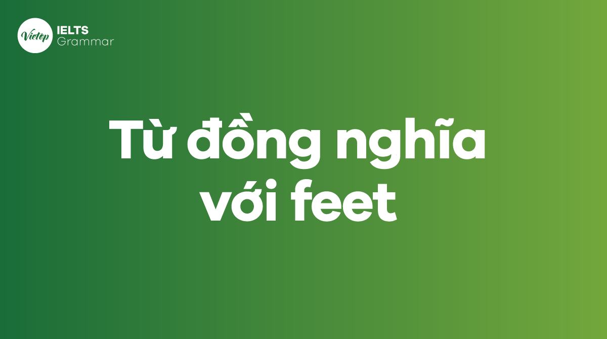 Từ đồng nghĩa với feet trong tiếng Anh