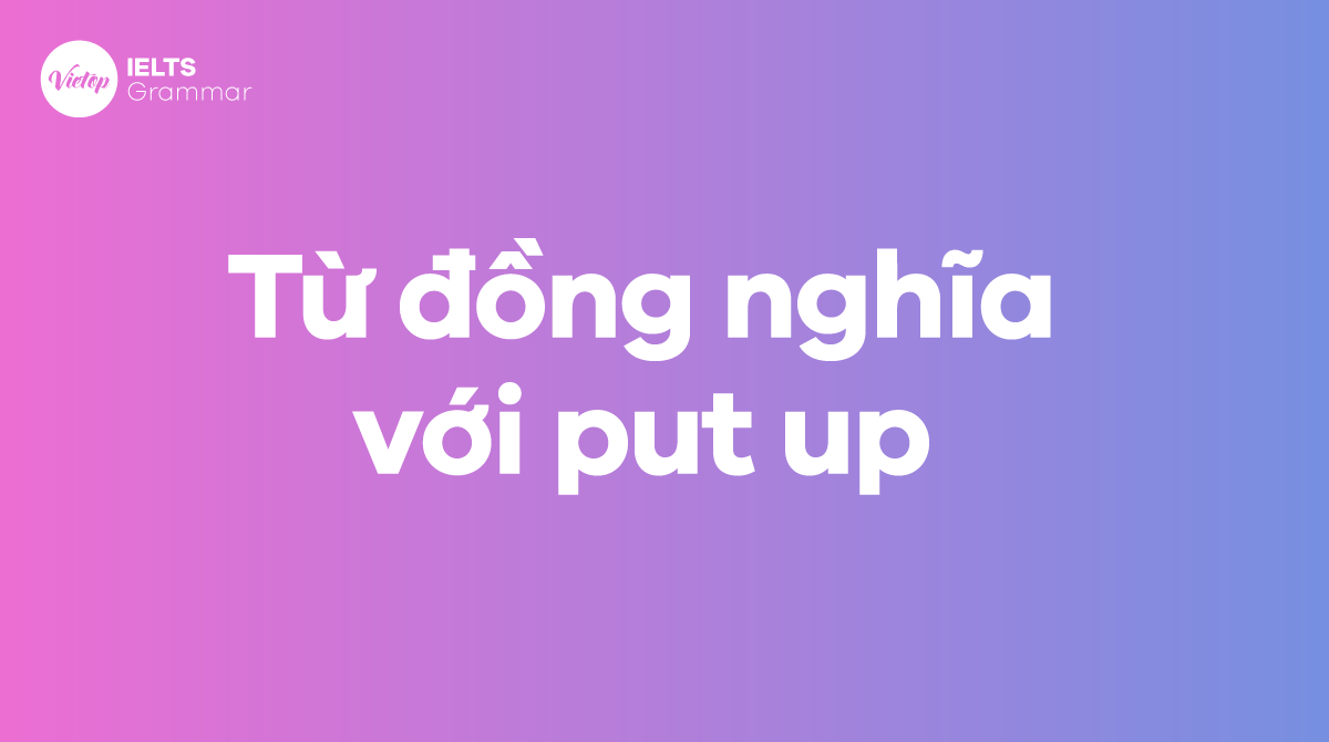 Từ đồng nghĩa với put up