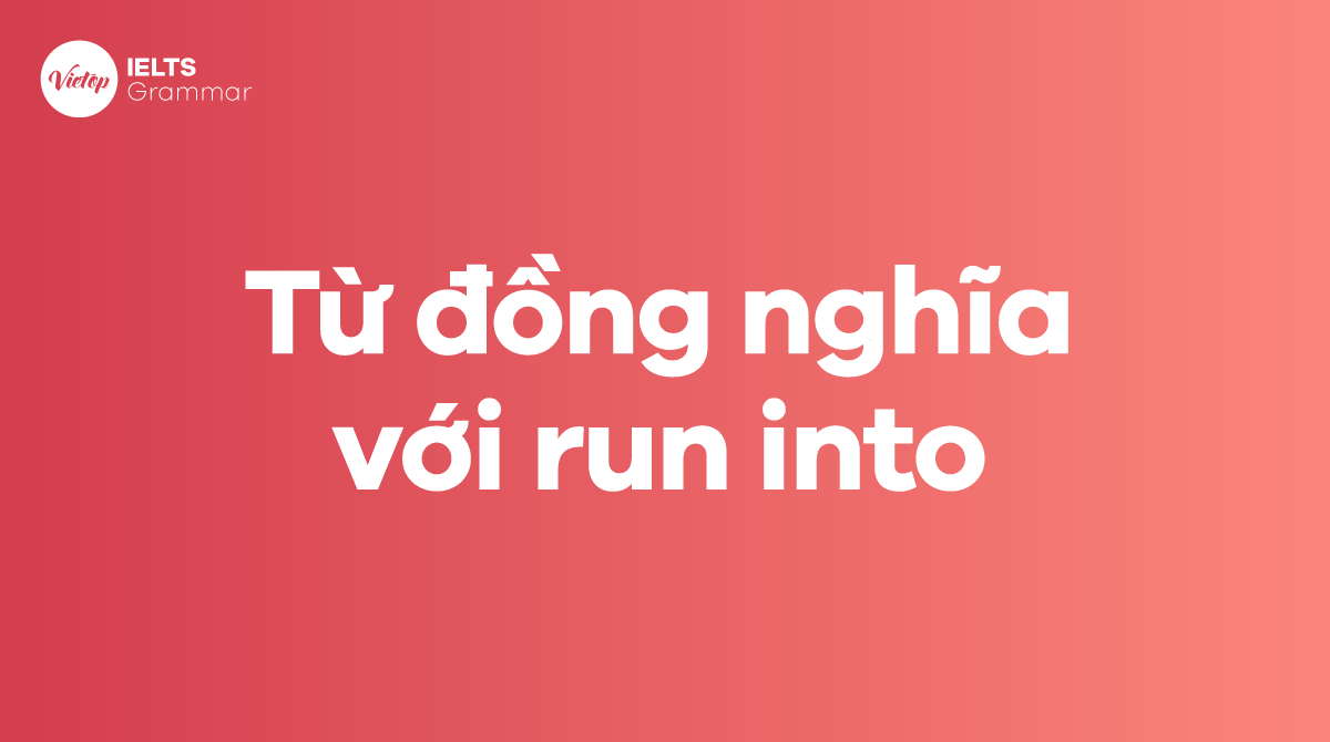 Từ đồng nghĩa với run into