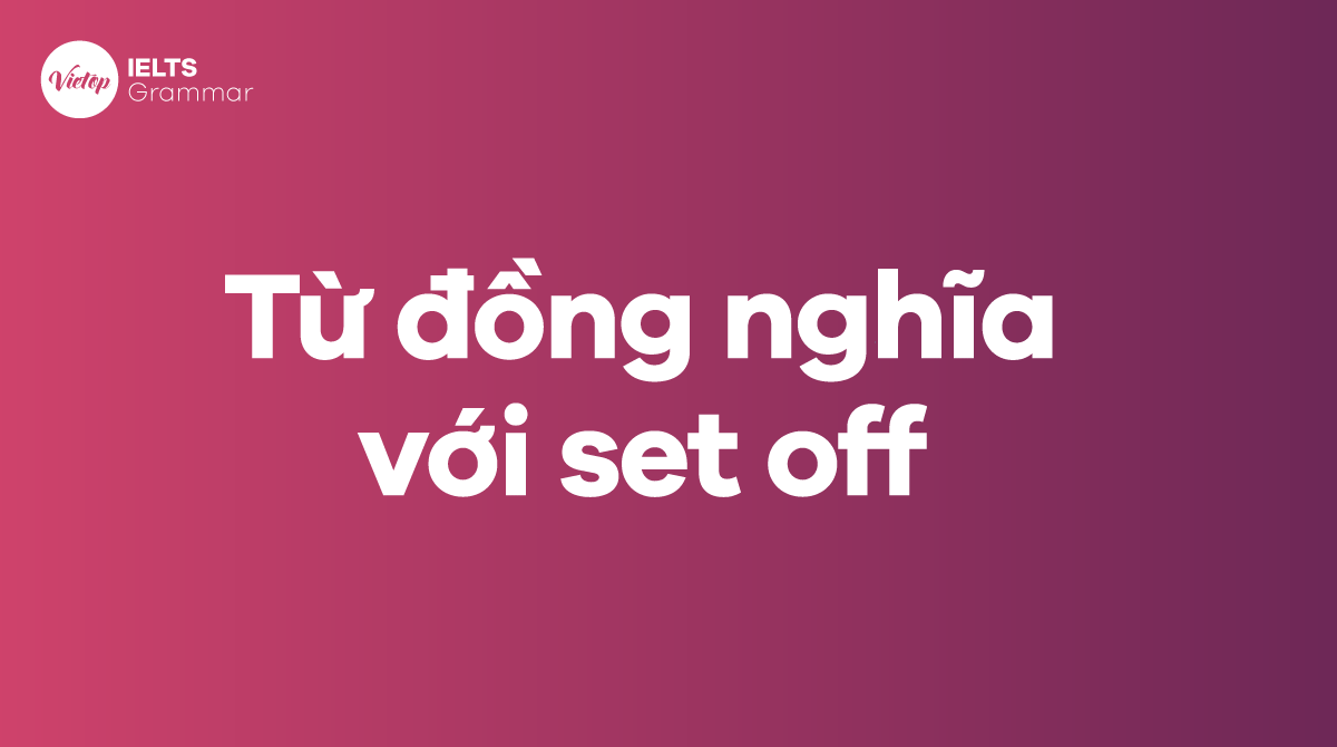 Từ đồng nghĩa với set off trong tiếng Anh