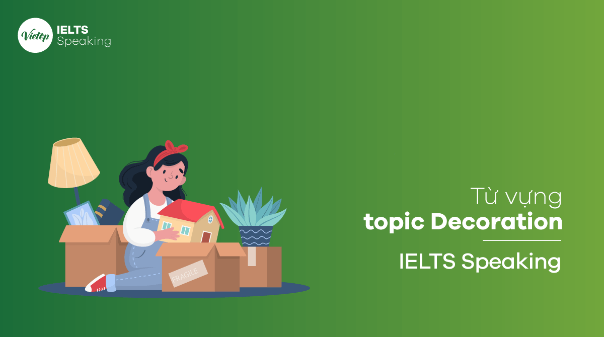 Từ vựng topic Decoration - IELTS Speaking part 1