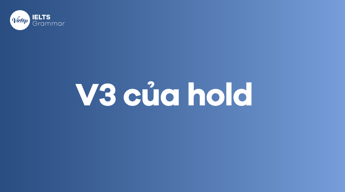 V3 của hold là gì Quá khứ của hold trong tiếng Anh