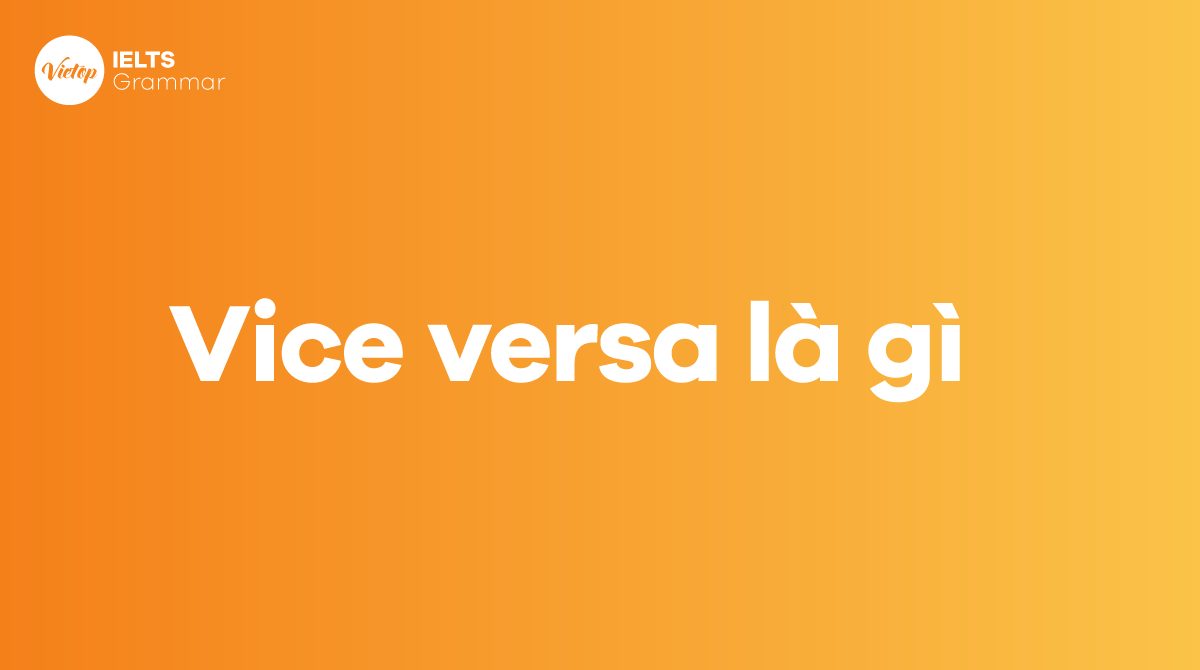  Vice versa là gì