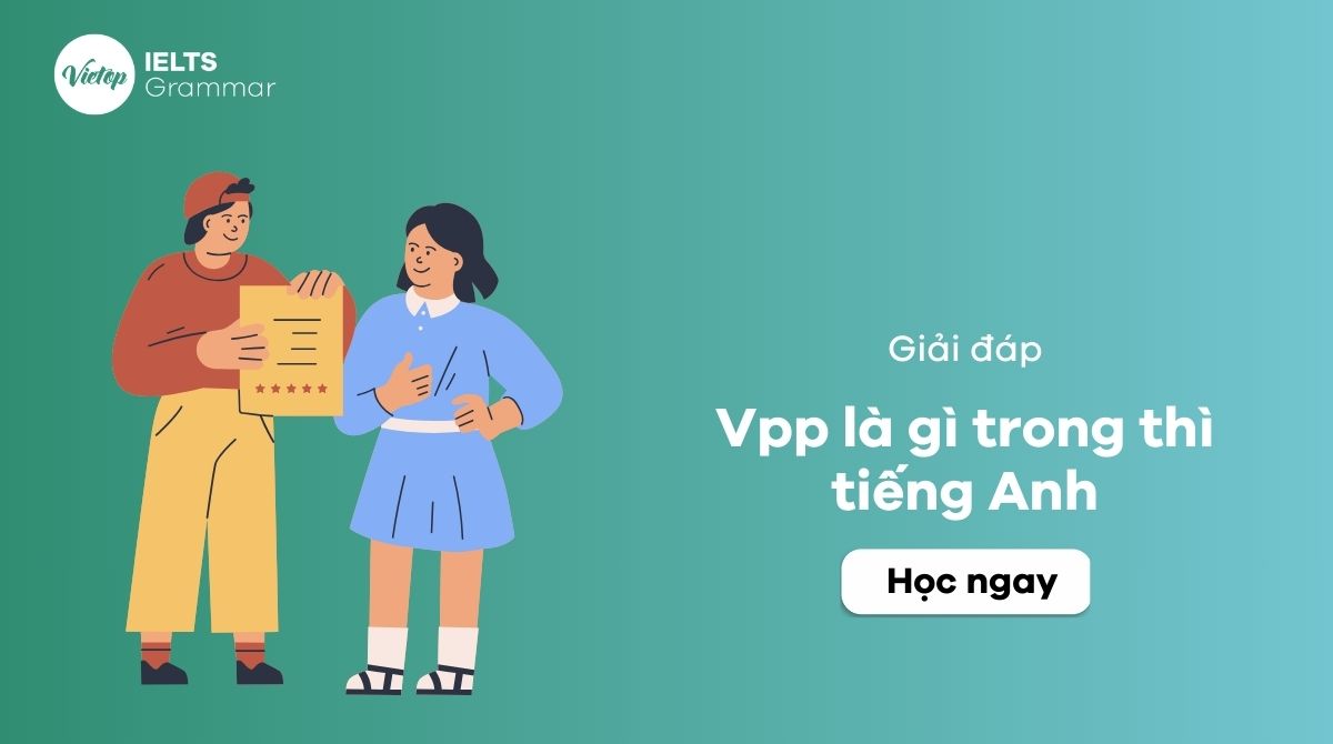 Vpp là gì trong thì tiếng Anh? Dấu hiệu và cách dùng participle past chi tiết