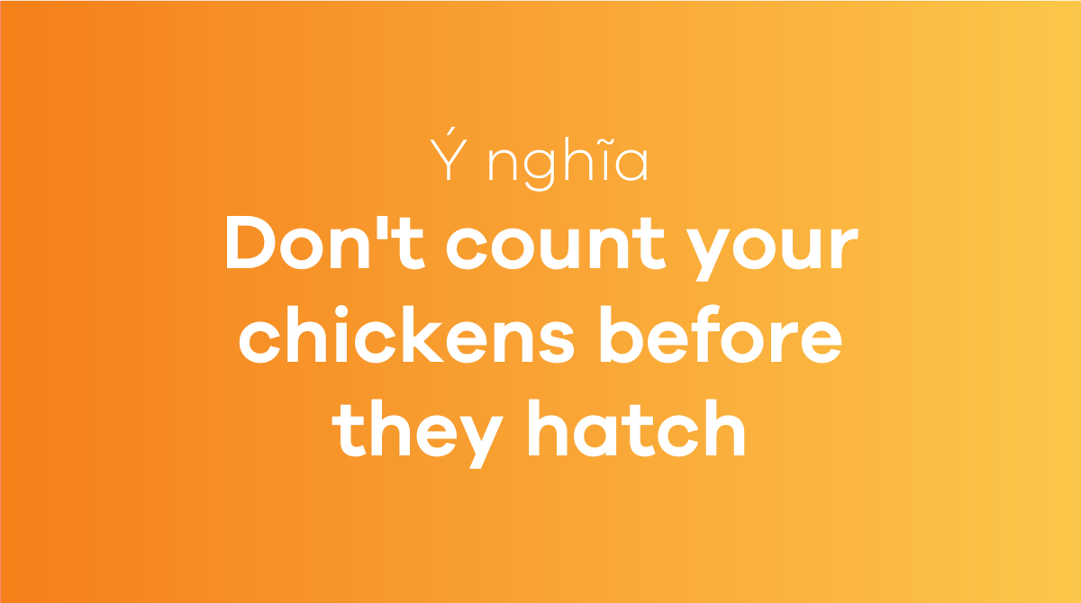 Don't count your chickens before they hatch