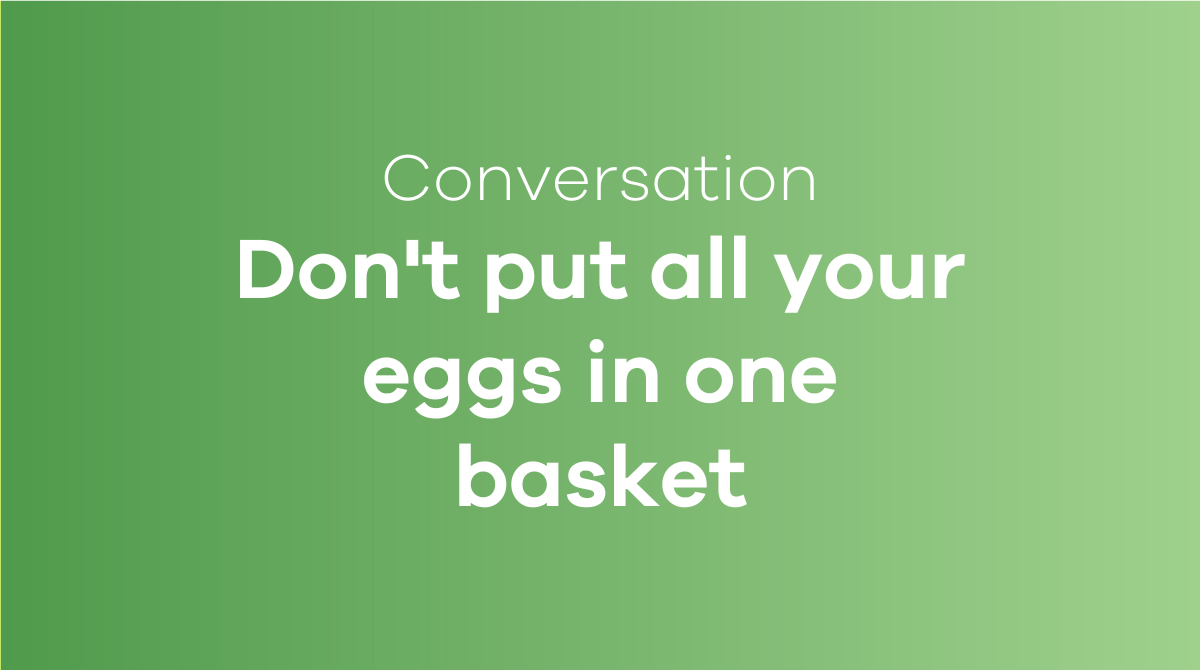 Don't put all your eggs in one basket