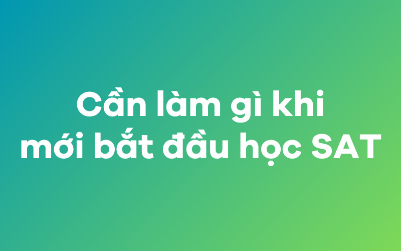 Cần làm gì khi mới bắt đầu học SAT