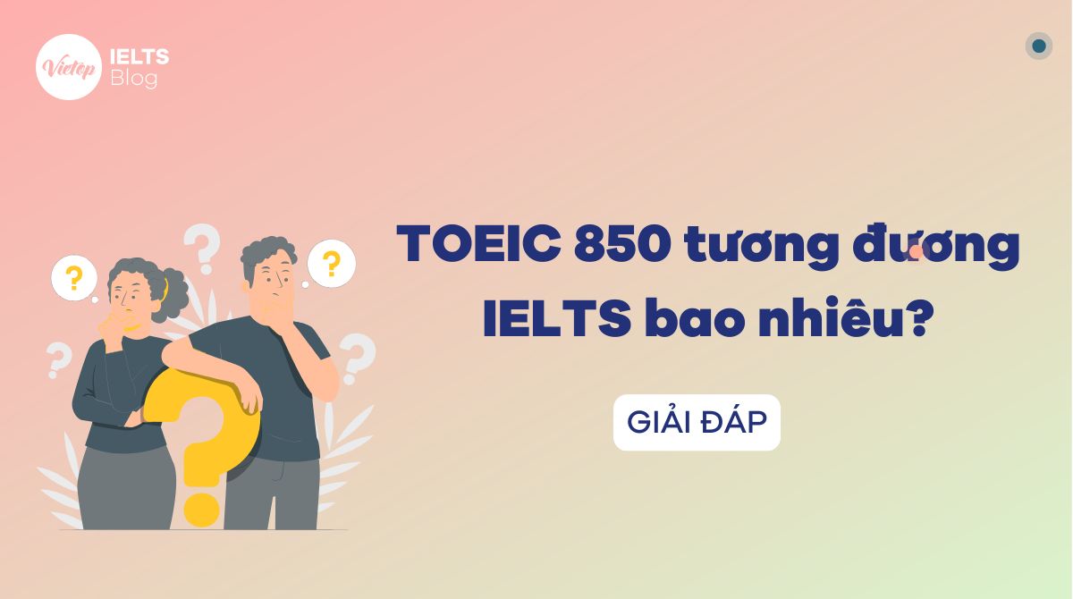TOEIC 850 tương đương IELTS bao nhiêu?