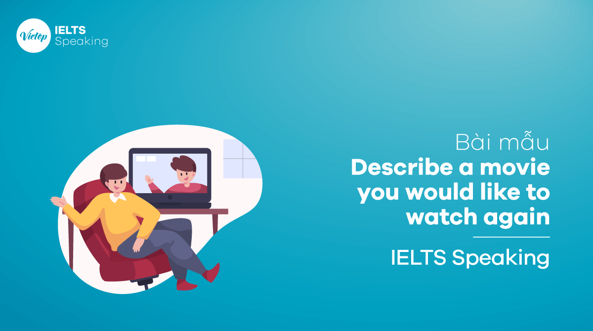 Bài mẫu Describe a movie you would like to watch again - IELTS Speaking part 3