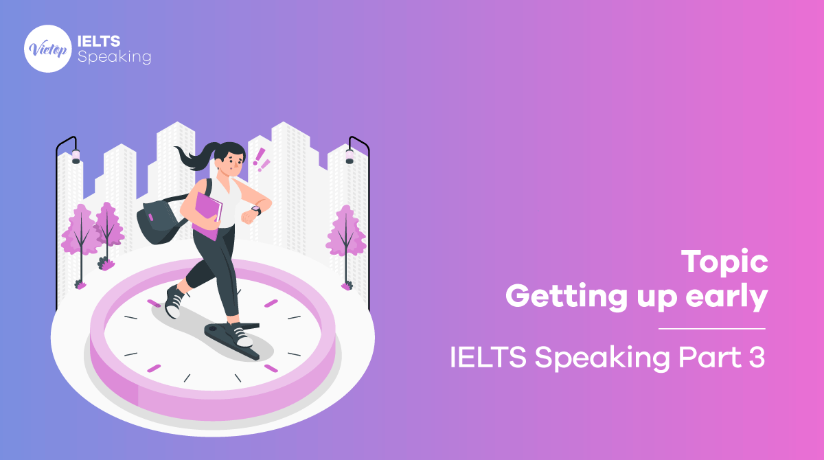 Bài mẫu topic Getting up early - IELTS Speaking part 3