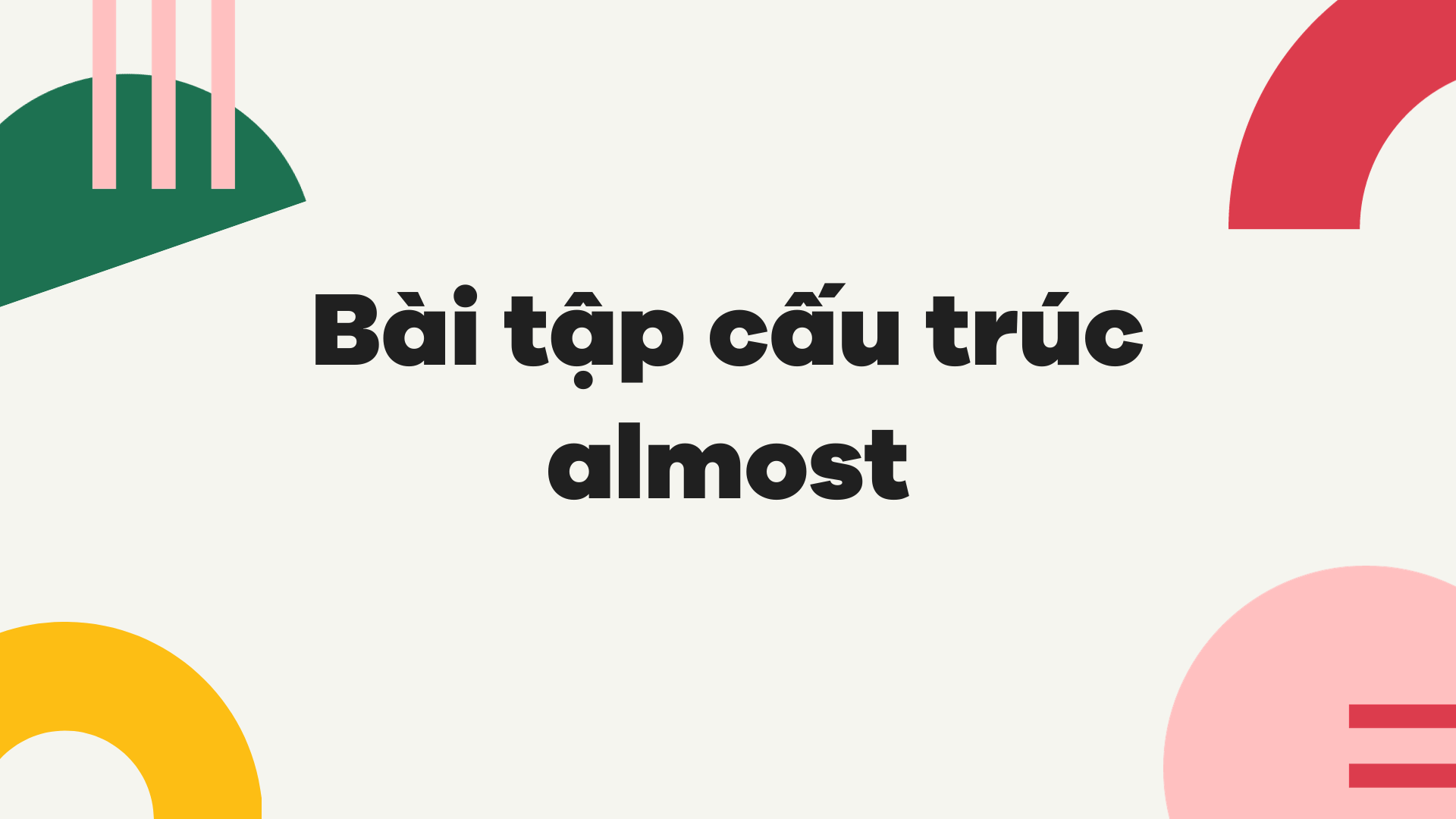 Bài tập cấu trúc almost