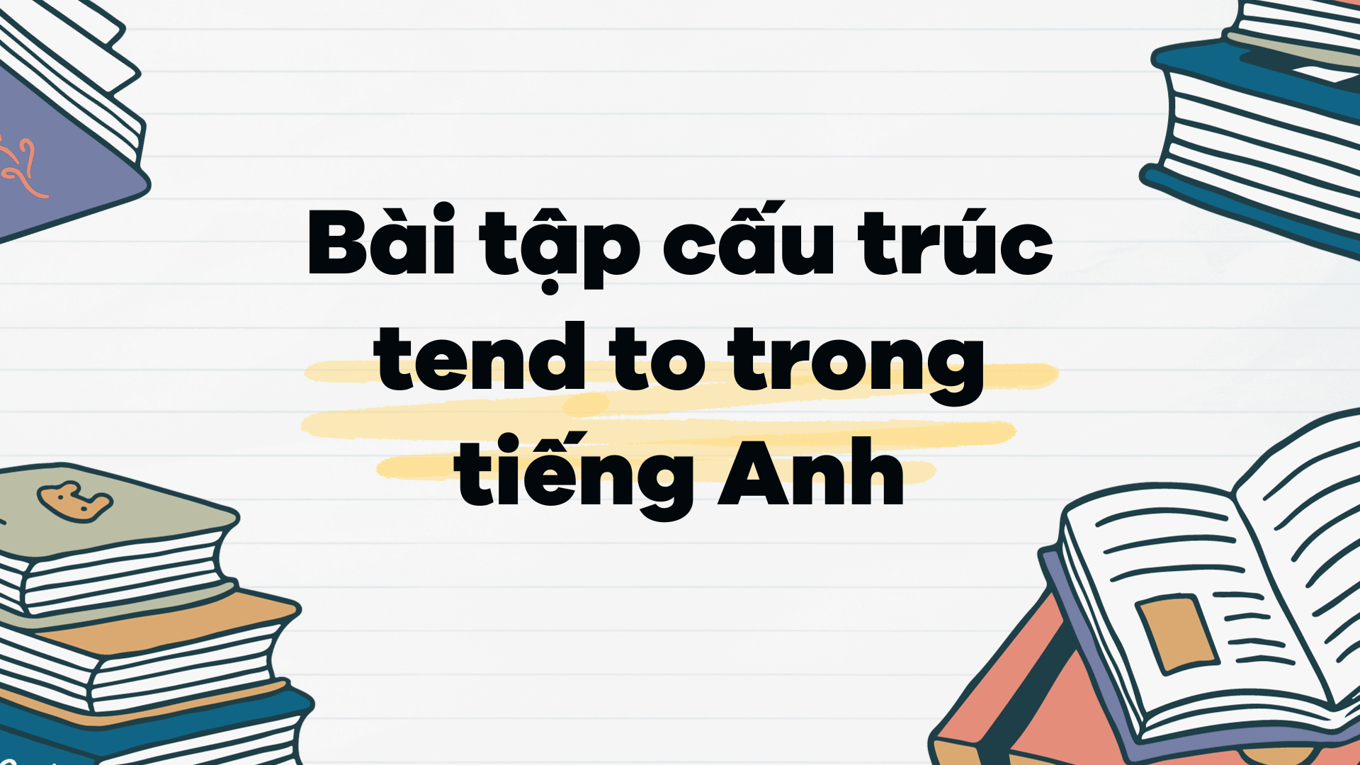 Bài tập cấu trúc tend to trong tiếng Anh