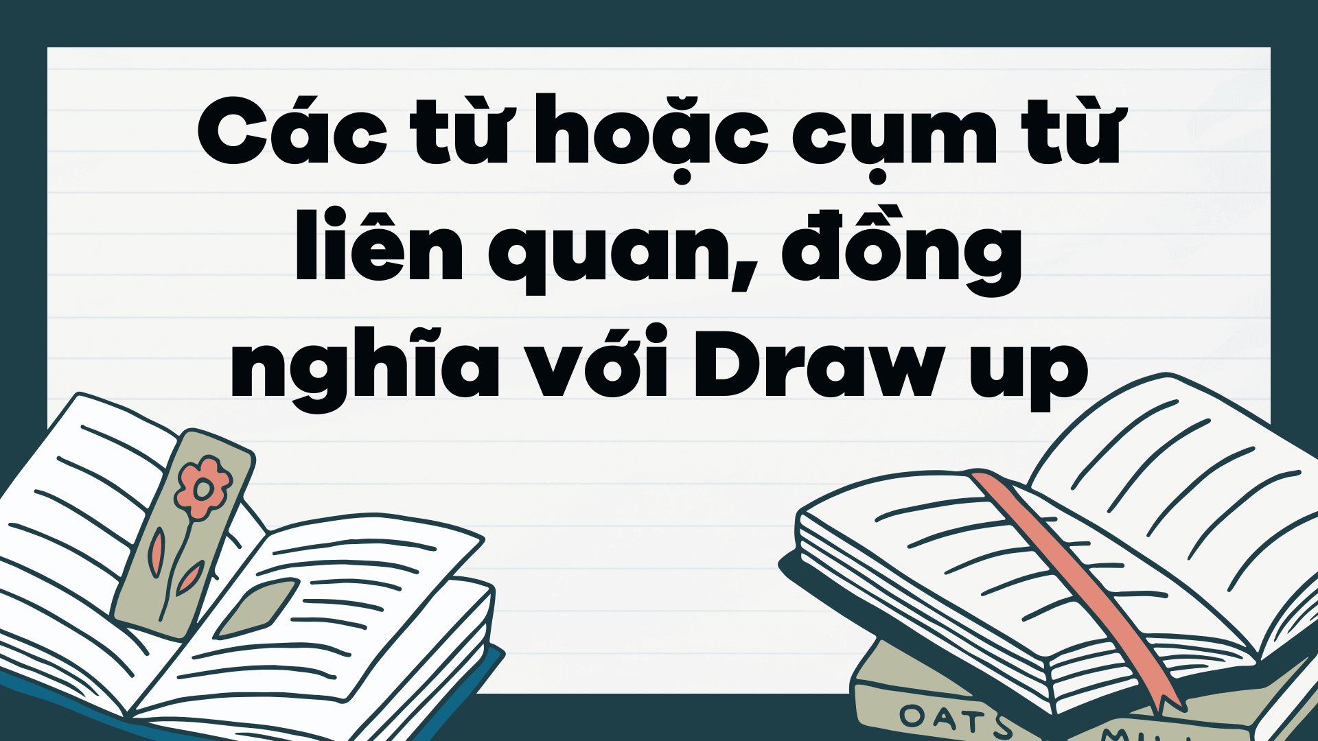 Các từ hoặc cụm từ liên quan, đồng nghĩa với Draw up