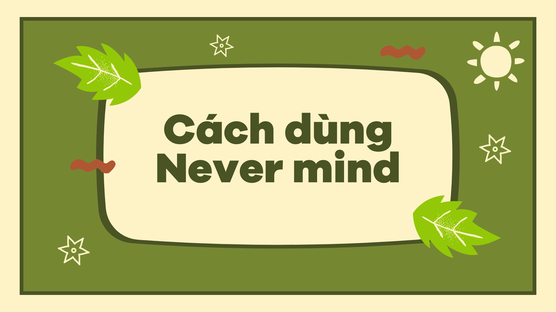 Cách dùng Never mind