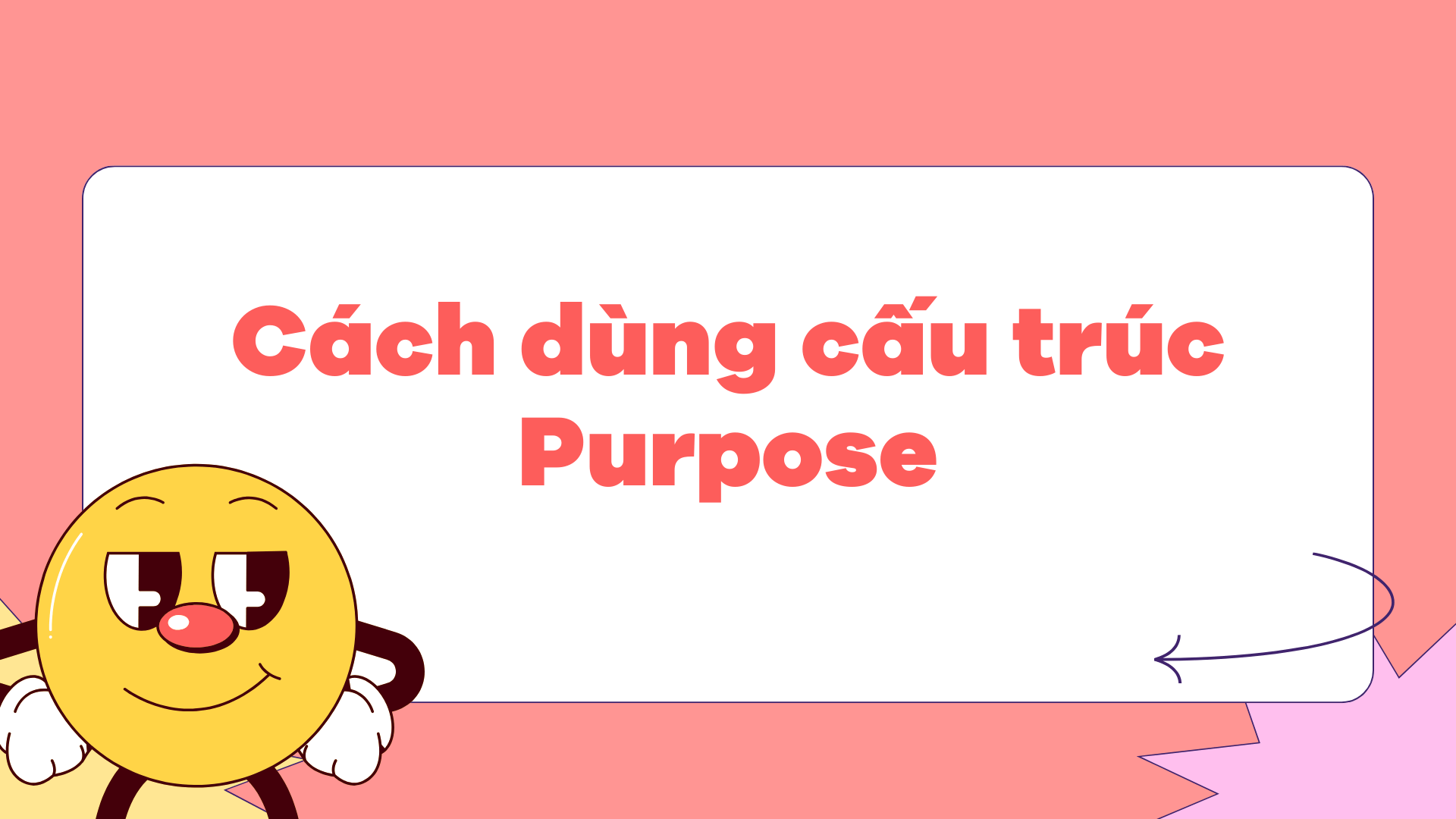 Cách dùng cấu trúc Purpose