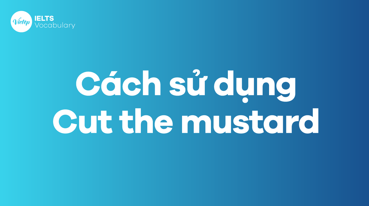 Cách sử dụng Idiom Cut the mustard