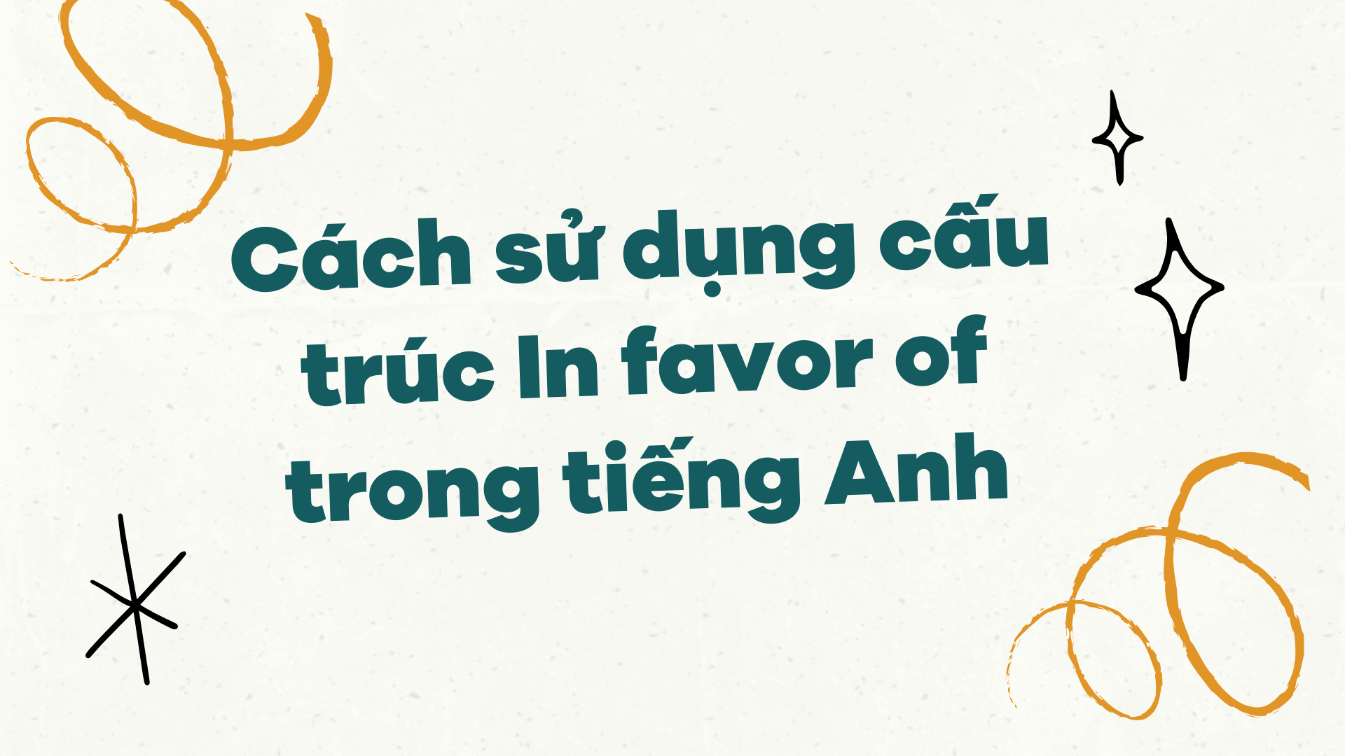 Cách sử dụng cấu trúc In favor of trong tiếng Anh