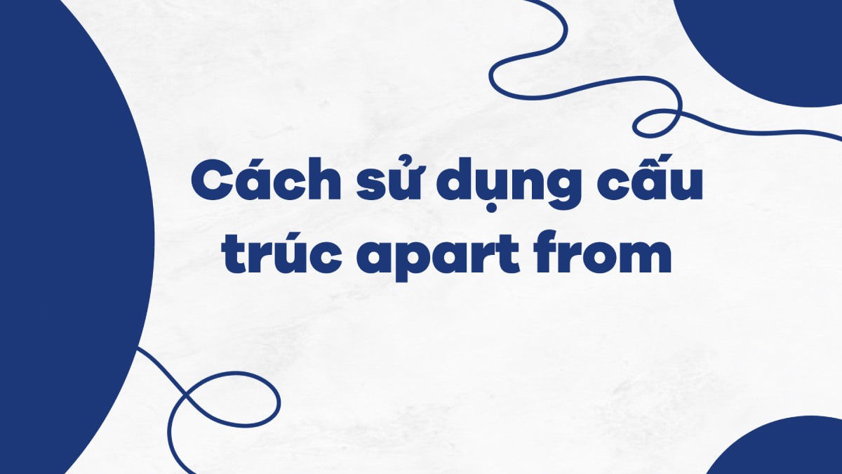 Cách sử dụng cấu trúc apart from